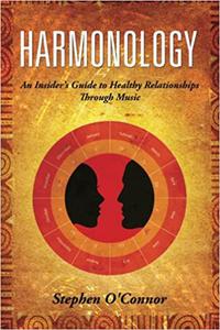 Harmonology An Insider's Guide to Healthy Relationships Through Music