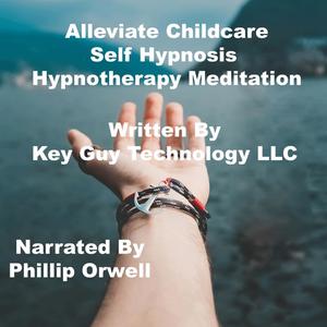Alleviate Childcare Self Hypnosis Hypnotherapy Meditation by Key Guy Technology LLC