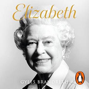 Elizabeth An intimate portrait from the writer who knew her and her family for over fifty years by Gyles Brandreth