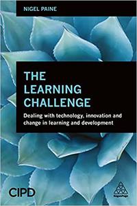 The Learning Challenge Dealing with Technology, Innovation and Change in Learning and Development