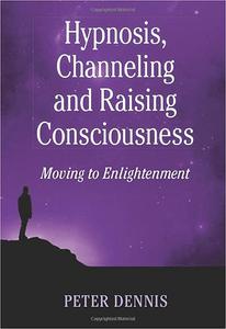 Hypnosis, Channeling and Raising Consciousness Moving to Enlightenment