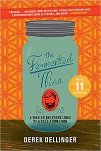 The Fermented Man A Year on the Front Lines of a Food Revolution