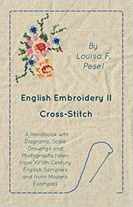 English Embroidery - II - Cross-Stitch - A Handbook with Diagrams, Scale Drawings and Photographs taken from XVIIth Cent