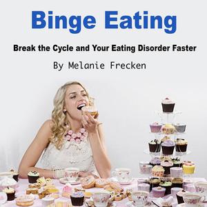 Binge Eating by Melanie Frecken