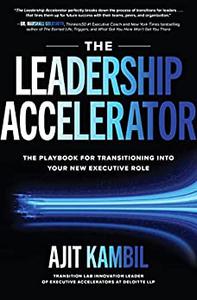 The Leadership Accelerator The Playbook for Transitioning into Your New Executive Role