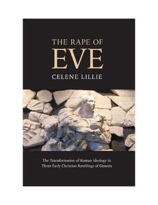 The Rape of Eve The Transformation of Roman Ideology in Three Early Christian Retellings of Genesis