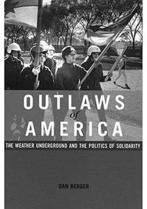 Outlaws of America The Weather Underground and the Politics of Solidarity