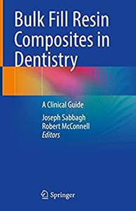 Bulk Fill Resin Composites in Dentistry A Clinical Guide