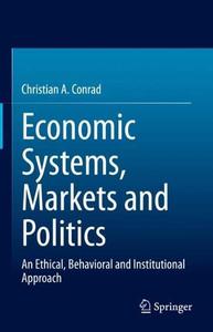 Economic Systems, Markets and Politics An Ethical, Behavioral and Institutional Approach