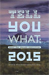 Tell You What Great New Zealand Nonfiction 2015