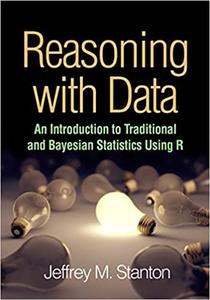 Reasoning with Data An Introduction to Traditional and Bayesian Statistics Using R 