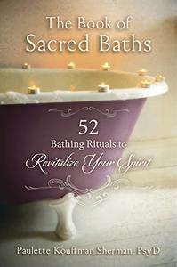 The Book of Sacred Baths 52 Bathing Rituals to Revitalize Your Spirit