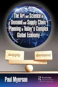 The Art and Science of Demand and Supply Chain Planning in Todays Complex Global Economy