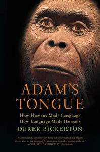 Adam's Tongue How Humans Made Language, How Language Made Humans