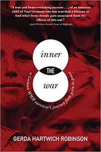 Inner War A German WWII Survivors Journey from Pain to Peace