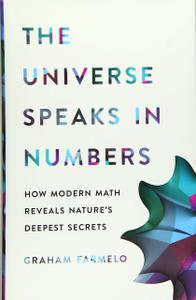 The Universe Speaks in Numbers How Modern Math Reveals Nature's Deepest Secrets