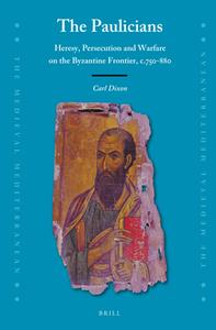 The Paulicians  Heresy, Persecution and Warfare on the Byzantine Frontier, c.750-880