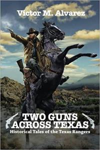 Two Guns Across Texas Historical Tales of the Texas Rangers