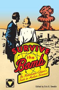 Survive the Bomb The Radioactive Citizen's Guide to Nuclear Survival