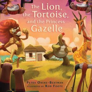 The Lion, the Tortoise, and the Princess Gazelle by Petra Okeke-Bestman