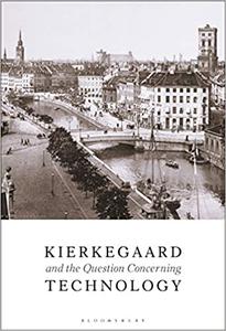 Kierkegaard and the Question Concerning Technology