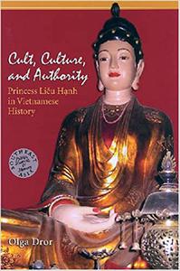 Cult, Culture, and Authority Princess Lieu Hanh in Vietnamese History