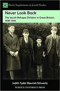 Never Look Back The Jewish Refugee Children in Great Britain, 1938-1945