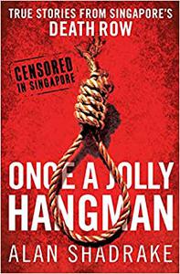 Once a Jolly Hangman Singapore Justice in the Dock