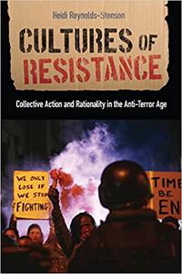 Cultures of Resistance Collective Action and Rationality in the Anti-Terror Age