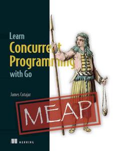 Learn Concurrent Programming with Go (MEAP v01)