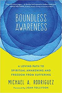 Boundless Awareness A Loving Path to Spiritual Awakening and Freedom from Suffering