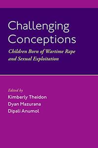 Challenging Conceptions Children Born of Wartime Rape and Sexual Exploitation