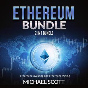 Ethereum Bundle 2 in 1 Bundle, Ethereum Investing and Ethereum Mining by Michael Scott