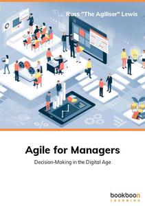 Agile for Managers Decision-Making in the Digital Age