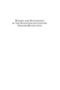 Women and Petitioning in the Seventeenth-Century English Revolution Deference, Difference, and Dissent 25 (Late Medieval and