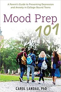 Mood Prep 101 A Parent's Guide to Preventing Depression and Anxiety in College-Bound Teens