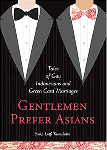 Gentlemen Prefer Asians Tales of Gay Indonesians and Green Card Marriages