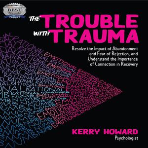 The Trouble With Trauma by Kerry Howard