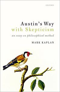 Austin's Way with Skepticism An Essay on Philosophical Method