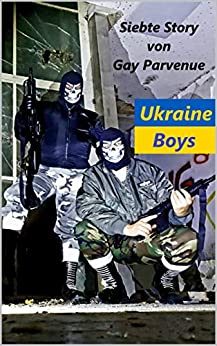 Cover: Gay Parvenue  -  Ukraine - Boys (Gayle Kerle mit großen Kanonen, in der Hand und in der Hose! 7)