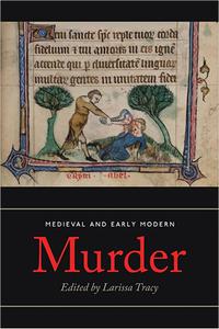 Medieval and Early Modern Murder Legal, Literary and Historical Contexts