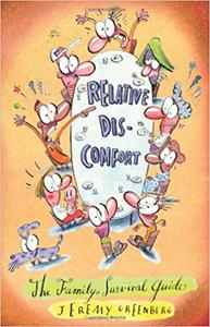 Relative Discomfort The Family Survival Guide, The Essential Tool For Living Through and Laughing At All of Our Family