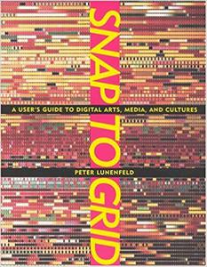 Snap to Grid A User's Guide to Digital Arts, Media, and Cultures