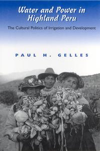 Water and Power in Highland Peru The Cultural Politics of Irrigation and Development