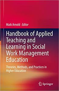 Handbook of Applied Teaching and Learning in Social Work Management Education Theories, Methods, and Practices in Highe