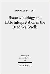 History, Ideology and Bible Interpretation in the Dead Sea Scrolls Collected Studies