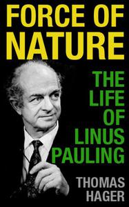 Force of Nature The Life of Linus Pauling