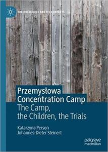 Przemysłowa Concentration Camp The Camp, the Children, the Trials