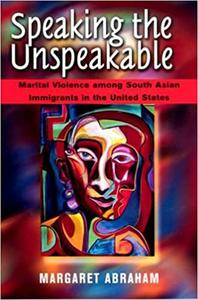 Speaking the Unspeakable Marital Violence among South Asian Immigrants in the United States