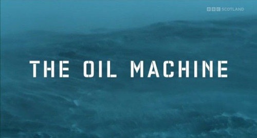 BBC - The Oil Machine (2022)